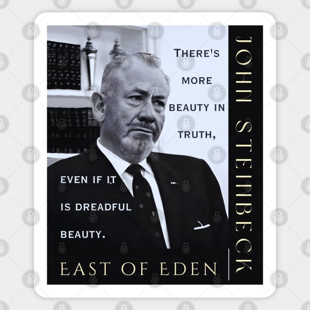 John Steinbeck portrait and  quote: There is more beauty in truth, even if it is a dreadful beauty. Sticker by artbleed